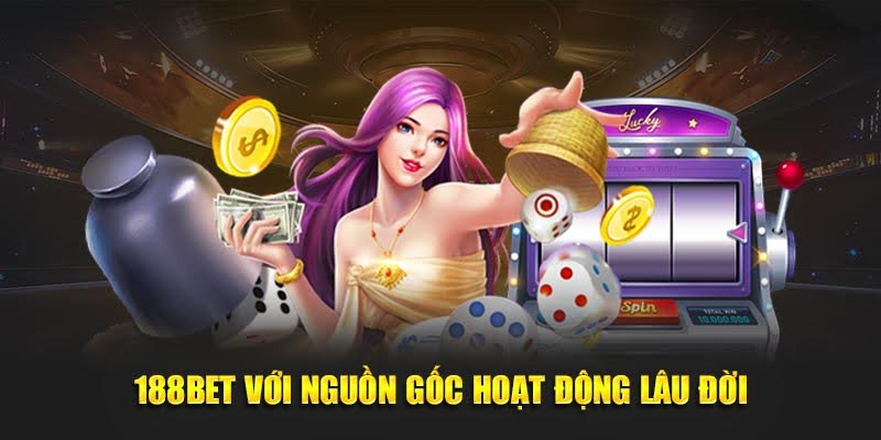 188BET - Truy Cập Ngay 188 BET - Giải Trí Dành Thưởng Lớn 15 188BET với nguồn gốc hoạt động lâu đời