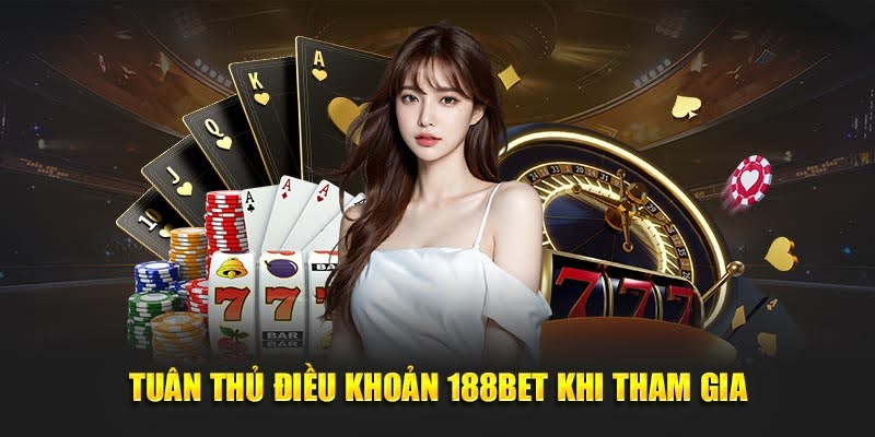 188BET - Truy Cập Ngay 188 BET - Giải Trí Dành Thưởng Lớn 22 Tuân thủ điều khoản 188BET khi tham gia