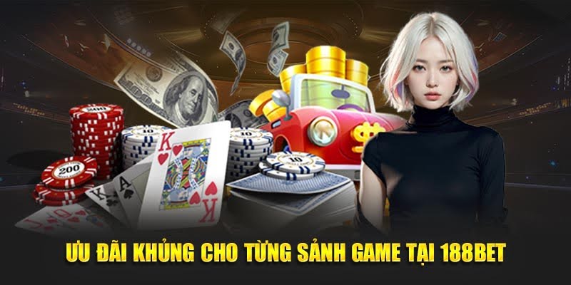 188BET - Truy Cập Ngay 188 BET - Giải Trí Dành Thưởng Lớn 20 Ưu đãi khủng cho từng sảnh game tại 188BET