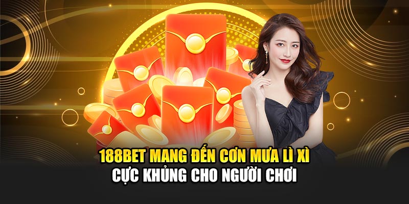 188Bet mang đến Cơn Mưa Lì Xì cực khủng cho người chơi