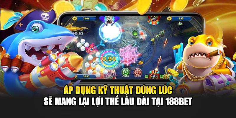 Bí Quyết Bắn Cá Dễ Thắng Giúp Săn Thưởng Hiệu Quả Tại 188bet 3 Áp dụng kỹ thuật đúng lúc sẽ mang lại lợi thế lâu dài tại 188bet