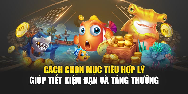 Mẹo Bắn Cá Thắng Lớn Giúp Săn Xu Dễ Dàng Tại 188bet 1 Cách chọn mục tiêu hợp lý giúp tiết kiệm đạn và tăng thưởng