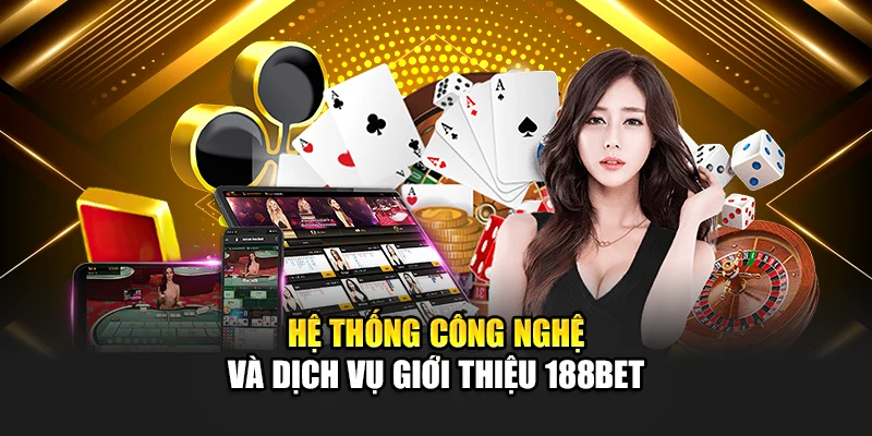 Hệ thống công nghệ và dịch vụ giới thiệu 188Bet