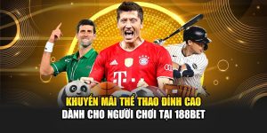 Khuyến Mãi Thể Thao Đỉnh Cao Dành Cho Người Chơi Tại 188Bet
