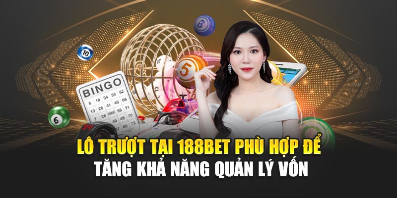 Lô trượt tại 188BET phù hợp để tăng khả năng quản lý vốn