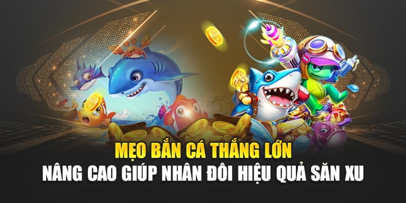 Mẹo Bắn Cá Thắng Lớn Giúp Săn Xu Dễ Dàng Tại 188bet 3 Mẹo bắn cá thắng lớn nâng cao giúp nhân đôi hiệu quả săn xu