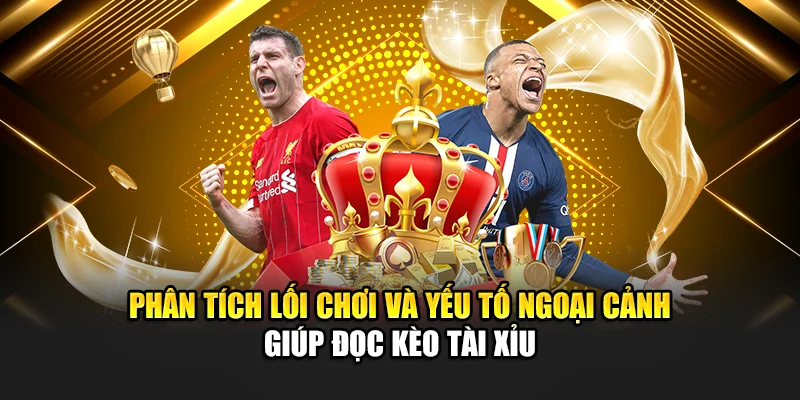 Cách Đọc Kèo Bóng Đá Chính Xác Soi Tỷ Lệ Hiệu Quả Tại 188Bet 3 Phân tích lối chơi và yếu tố ngoại cảnh giúp đọc kèo tài xỉu