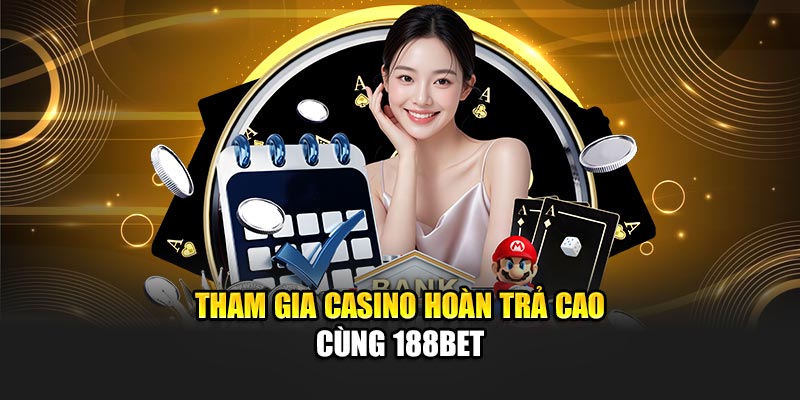 Tham Gia Casino Hoàn Trả Cao Cùng Với Ưu Đãi 188Bet 1 Tham gia Casino hoàn trả cao cùng 188Bet