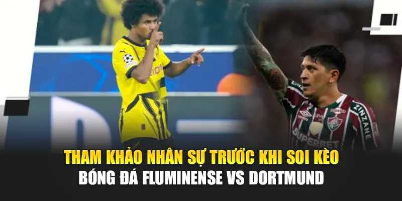Tham khảo nhân sự trước khi soi kèo bóng đá Fluminense vs Dortmund