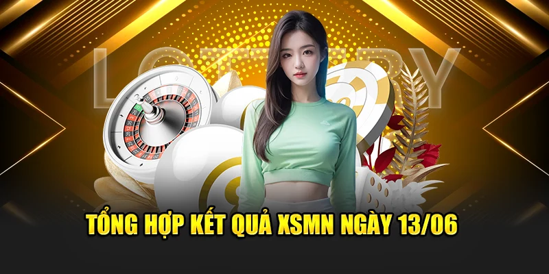 Tổng hợp kết quả XSMN ngày 13/06