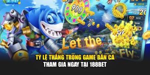 Tỷ Lệ Thắng Trong Game Bắn Cá - Tham Gia Ngay Tại 188BET